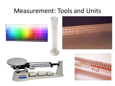 Measurement: Tools and Units. Distance Base Unit: meter (m) – Also Common: km, cm, mm Length is a measure of distance. Tool: Meter Stick, Ruler – 1 meter.