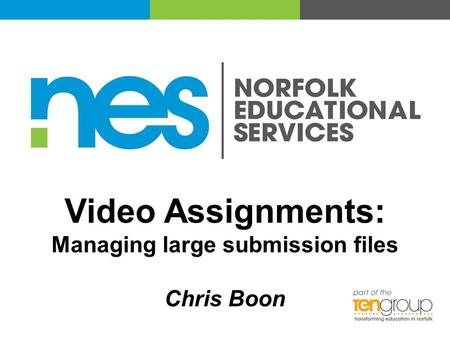 Video Assignments: Managing large submission files Chris Boon.