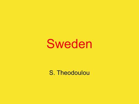 Sweden S. Theodoulou. Sweden today The Model of social democratic society. 1990s: Many social benefits were eliminated and taxes increased. A rich industrialized.