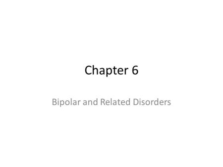 Chapter 6 Bipolar and Related Disorders. Manic Episode Elated, expansive, or irritable mood and increased activity Plus at least three (four if the mood.
