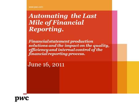 Automating the Last Mile of Financial Reporting. Financial statement production solutions and the impact on the quality, efficiency and internal control.