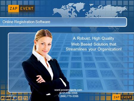 Online Registration Software A Robust, High Quality Web Based Solution that Streamlines your Organization! www.powerobjects.com (612) 339-3355 1 (866)