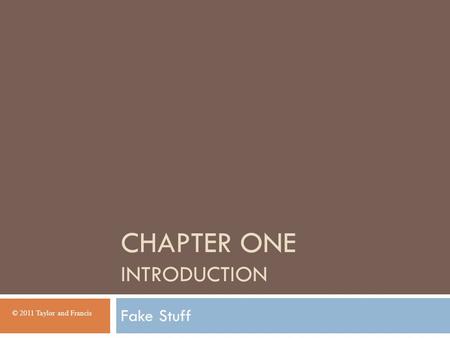 CHAPTER ONE INTRODUCTION Fake Stuff © 2011 Taylor and Francis.