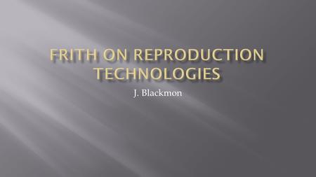 J. Blackmon.  Introduction  The Debate over RTs  Areas for Ethical Debate.