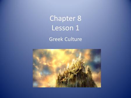 Chapter 8 Lesson 1 Greek Culture. The Olympians Zeus King of the gods Lived on Mount Olympus Controlled the sky and weather and his family of gods Symbol:
