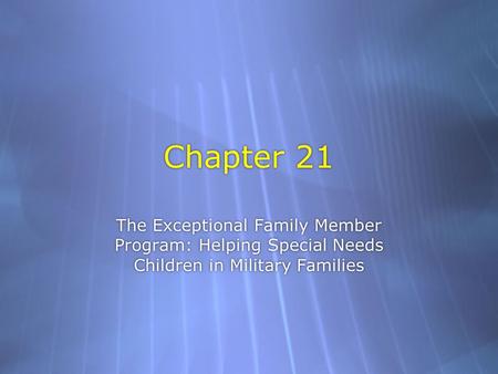 Chapter 21 The Exceptional Family Member Program: Helping Special Needs Children in Military Families.