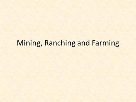 Mining, Ranching and Farming