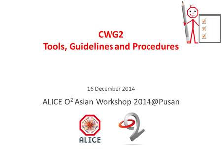 CWG2 Tools, Guidelines and Procedures 16 December 2014 ALICE O 2 Asian Workshop