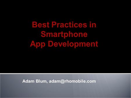 Adam Blum, Best Practices in Smartphone App Development.