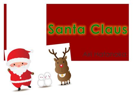 Airi Hatanaka. Outline  About Santa Claus  Do you believe in Santa Claus?  Conclusion.
