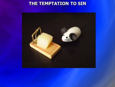 THE TEMPTATION TO SIN. Genesis 2:16 And the LORD God commanded the man, saying, Of every tree of the garden you may freely eat; 17 but of the tree of.