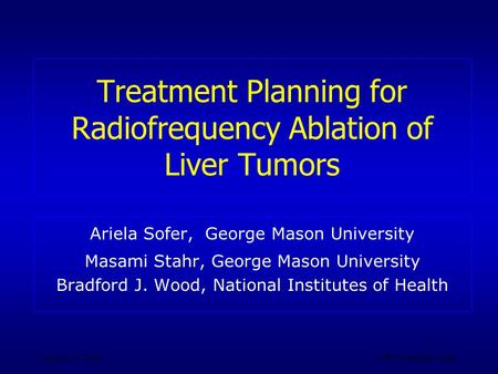 June 6-10, 2004CRI Workshop, Haifa Treatment Planning for Radiofrequency Ablation of Liver Tumors Ariela Sofer, George Mason University Masami Stahr, George.