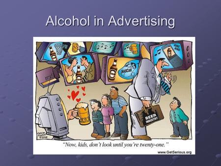 Alcohol in Advertising. Why Advertise Alcohol? The Alcohol Industry Spends $3 BILLION Per Year on Advertising To try to open up new markets – to get groups.