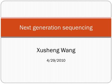 Next generation sequencing Xusheng Wang 4/29/2010.