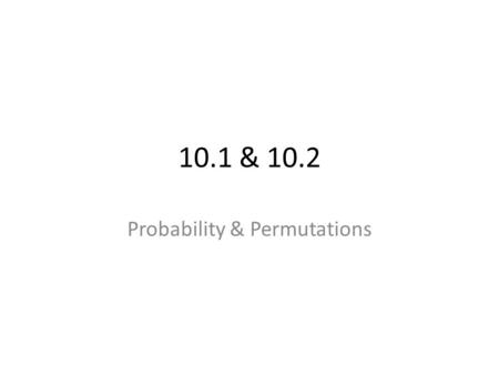 10.1 & 10.2 Probability & Permutations. WARM UP: