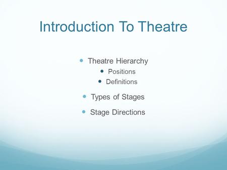 Introduction To Theatre Theatre Hierarchy Positions Definitions Types of Stages Stage Directions.