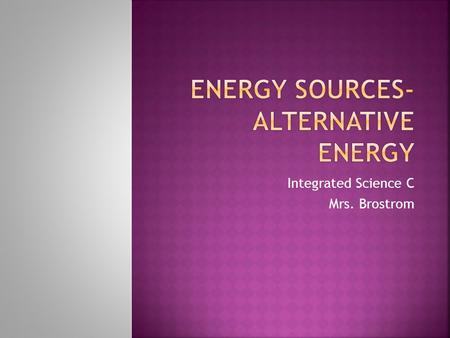 Integrated Science C Mrs. Brostrom  Describe the availability, current uses and environmental issues related to the use of hydrogen fuel cells, wind.