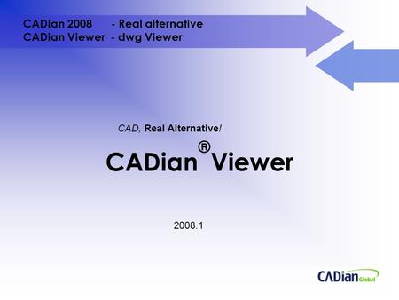 CADian 2008 - Real alternative CADian Viewer - dwg Viewer CADian ® Viewer 2008.1 CAD, Real Alternative!