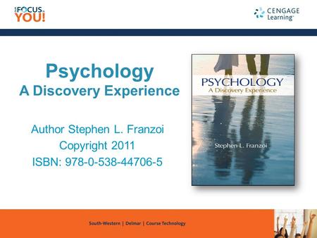Psychology A Discovery Experience Author Stephen L. Franzoi Copyright 2011 ISBN: 978-0-538-44706-5.