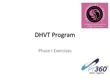 DHVT Program Phase I Exercises. Supine Row Key points: Hands slightly wider than shoulder width, heels on ground with toes up, body stays straight, pull.