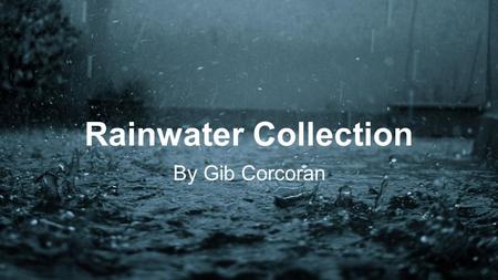 Rainwater Collection By Gib Corcoran. Action Plan In order to reduce Blue Valley West’s negative impact on the environment, rainwater will be collected.