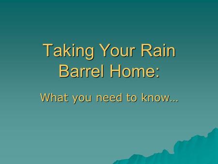 Taking Your Rain Barrel Home: What you need to know…