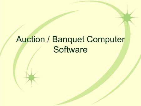 Auction / Banquet Computer Software. Specialized Software Allows You To:  Improve organization  Streamline functions such as : Donor letters, Thank.