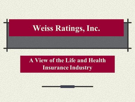 Weiss Ratings, Inc. A View of the Life and Health Insurance Industry.