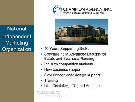 National Independent Marketing Organization 40 Years Supporting Brokers Specializing in Advanced Designs for Estate and Business Planning Industry competition.