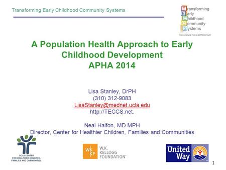A Population Health Approach to Early Childhood Development APHA 2014 Lisa Stanley, DrPH (310) 312-9083  Neal.