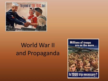 World War II and Propaganda. Propaganda Propaganda played an important role in World War II and we see it everywhere today. Propaganda is when someone.