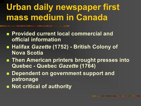 Urban daily newspaper first mass medium in Canada Provided current local commercial and official information Halifax Gazette (1752) - British Colony of.