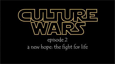 Episode 2 a new hope: the fight for life. The Bible gives us God’s absolute moral standards that apply to every culture and every age.