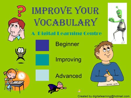 Improve Your Vocabulary A Digital Learning Centre Beginner Improving Advanced Created by