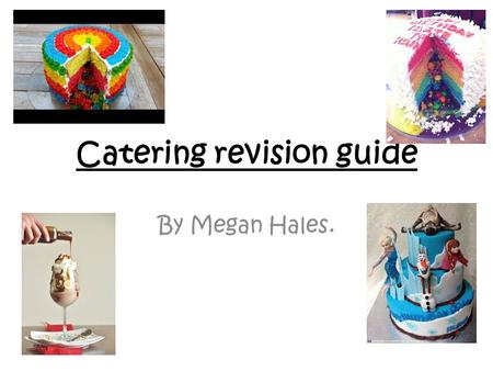 Catering revision guide By Megan Hales.. Home page Cakes Afternoon teas Desserts The Table.