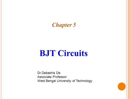 Chapter 5 BJT Circuits Dr.Debashis De Associate Professor West Bengal University of Technology.