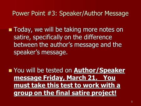 Power Point #3: Speaker/Author Message Today, we will be taking more notes on satire, specifically on the difference between the author’s message and the.