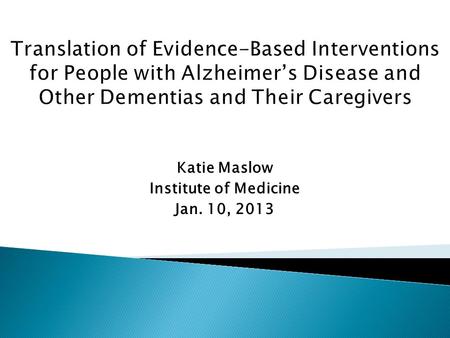 Katie Maslow Institute of Medicine Jan. 10, 2013.