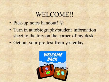 WELCOME!! Pick-up notes handout! 