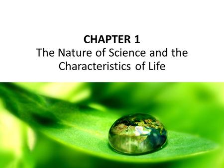 CHAPTER 1 The Nature of Science and the Characteristics of Life