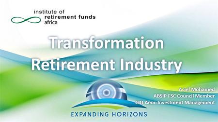 Transformation Retirement Industry Asief Mohamed ABSIP FSC Council Member CIO Aeon Investment Management.