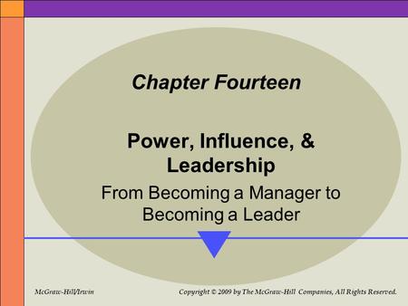 McGraw-Hill/Irwin Copyright © 2009 by The McGraw-Hill Companies, All Rights Reserved. Chapter Fourteen Power, Influence, & Leadership From Becoming a Manager.