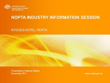 NOPTA INDUSTRY INFORMATION SESSION RYDGES HOTEL, PERTH Presented by Graeme Waters November 2011www.nopta.gov.au.