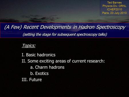(A Few) Recent Developments in Hadron Spectroscopy (setting the stage for subsequent spectroscopy talks) Topics: I. Basic hadronics II. Some exciting areas.
