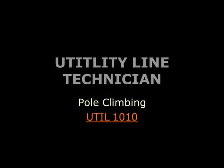 UTITLITY LINE TECHNICIAN Pole Climbing UTIL 1010.