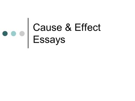 Cause & Effect Essays. Questions... Why did Mary change jobs? How was the educational system affected by the new legislation? Why do so many people eat.