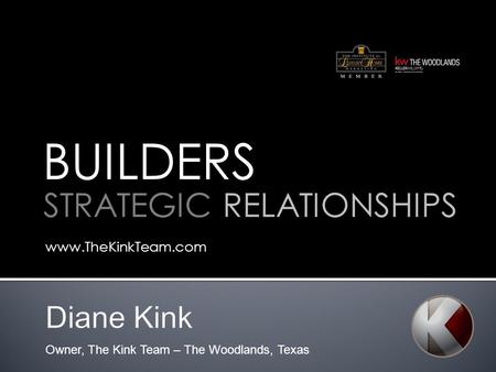 Www.TheKinkTeam.com BUILDERS STRATEGIC RELATIONSHIPS Owner, The Kink Team – The Woodlands, Texas.