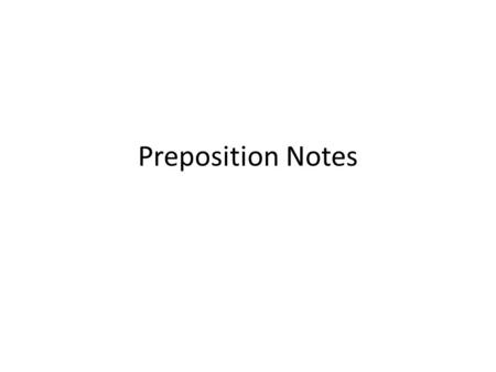 Preposition Notes. American Lit: Prepositions Key Idea ONE: – A preposition is a word that shows a relationship between one word in the sentence and the.