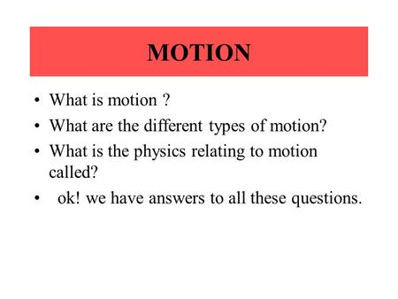MOTION What is motion ? What are the different types of motion?