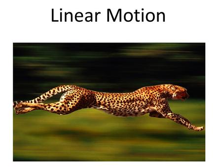 Linear Motion. Moving things have two different kinds of motion Linear Motion Harmonic Motion Motion is a change in position in a certain amount of time.